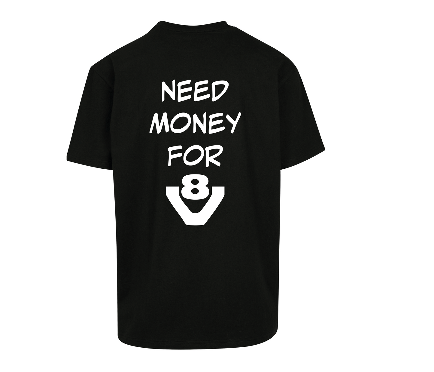 T-shirt Need money for V8