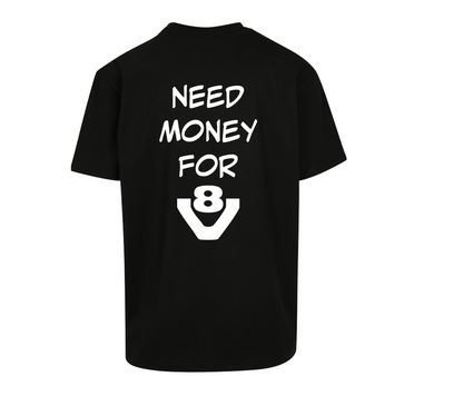 T-shirt Need money for V8